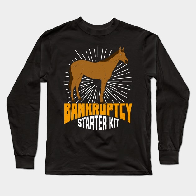 Bankruptcy Starter Kit Funny Horse Owner Gift Long Sleeve T-Shirt by Dolde08